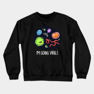 I'm Going Viral Cute Virus Pun Crewneck Sweatshirt